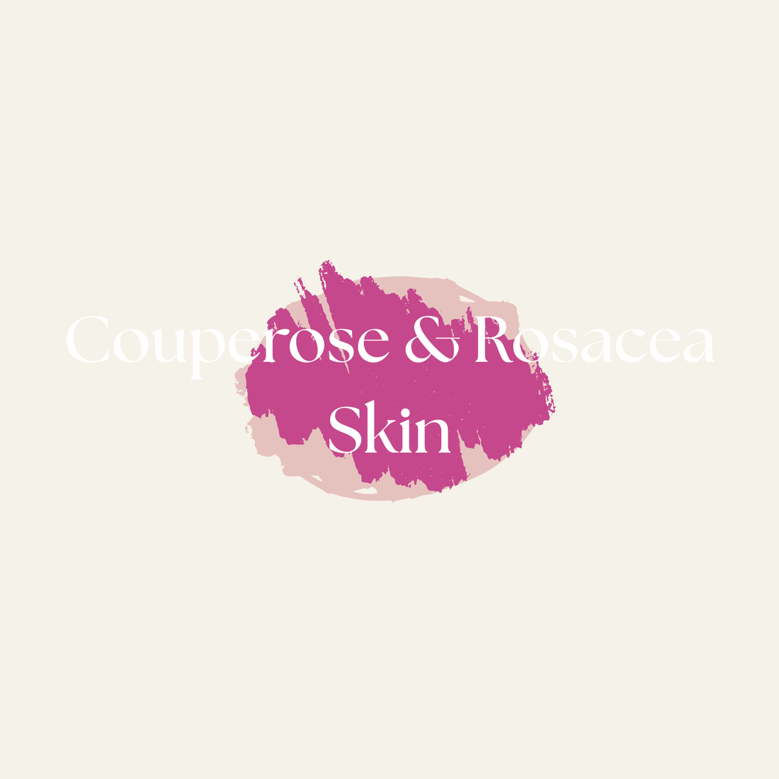 COUPEROSE & ROSACEA SKINCARE